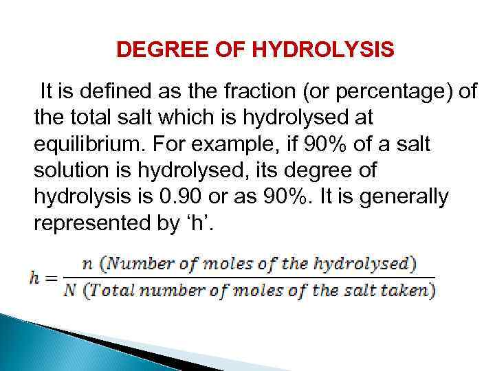DEGREE OF HYDROLYSIS It is defined as the fraction (or percentage) of the total