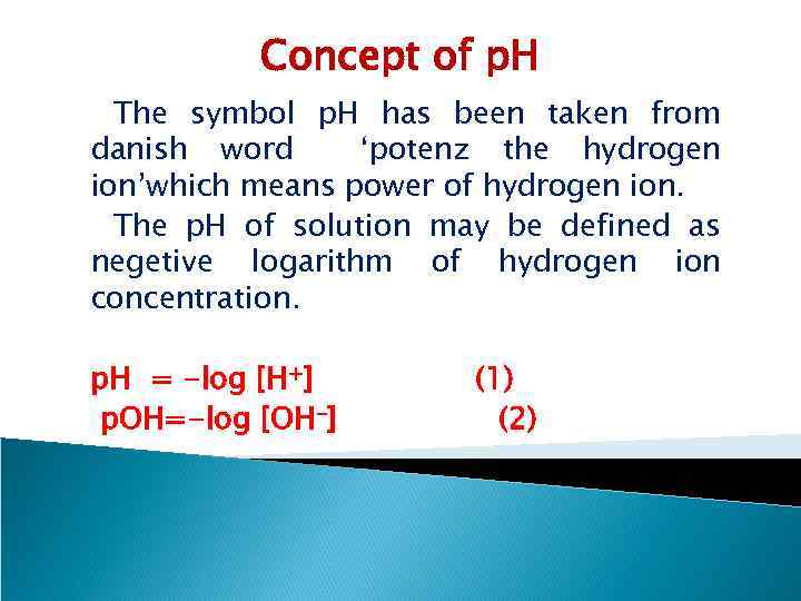 Concept of p. H The symbol p. H has been taken from danish word