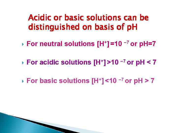 Acidic or basic solutions can be distinguished on basis of p. H For neutral