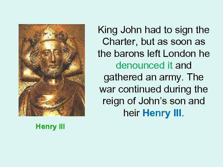 King John had to sign the Charter, but as soon as the barons left