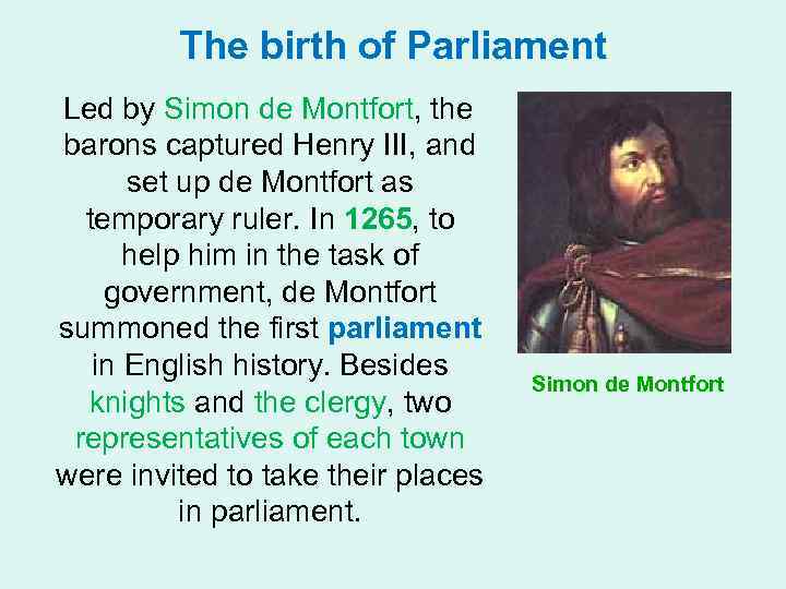 The birth of Parliament Led by Simon de Montfort, the barons captured Henry III,