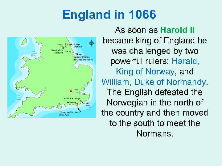 England in 1066 As soon as Harold II became king of England he was