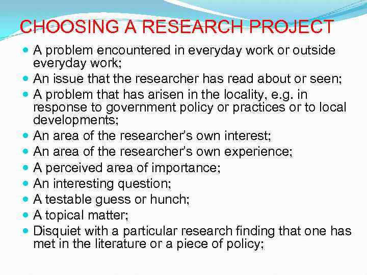 CHOOSING A RESEARCH PROJECT A problem encountered in everyday work or outside everyday work;