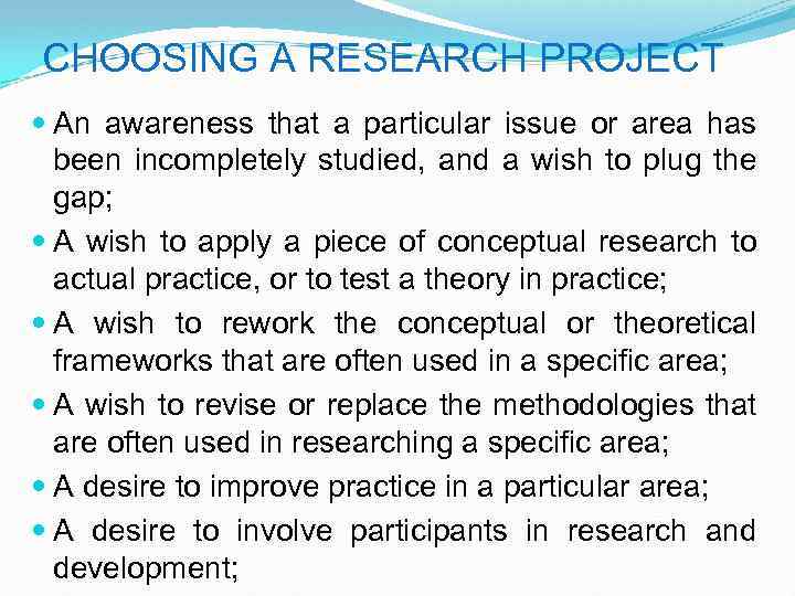 CHOOSING A RESEARCH PROJECT An awareness that a particular issue or area has been