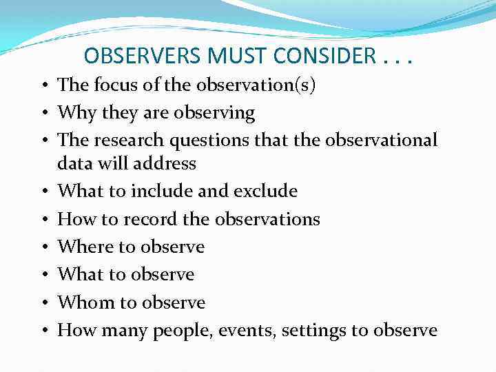 OBSERVERS MUST CONSIDER. . . • The focus of the observation(s) • Why they
