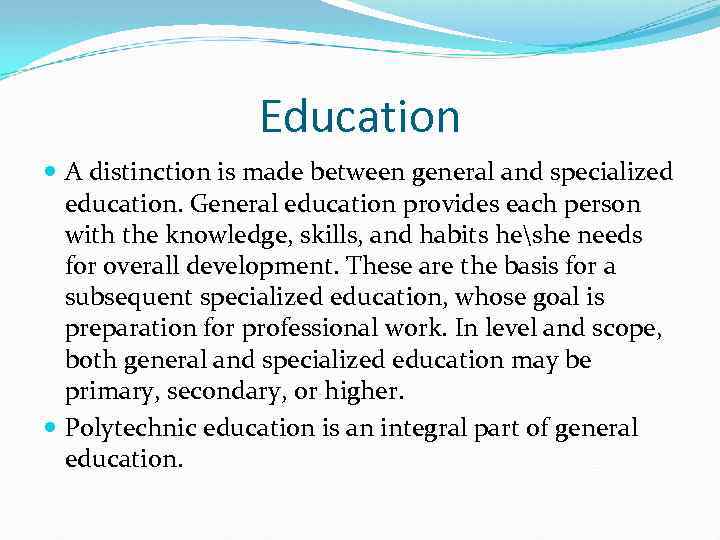Education A distinction is made between general and specialized education. General education provides each