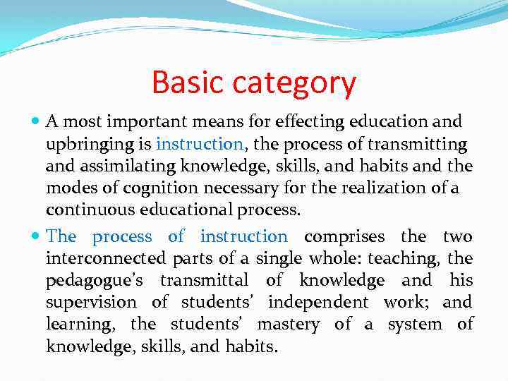 Basic category A most important means for effecting education and upbringing is instruction, the