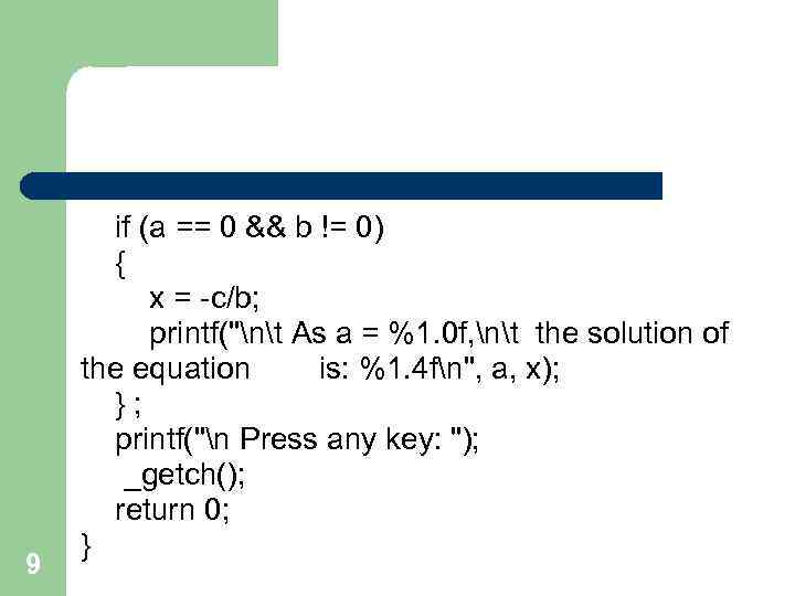 9 if (a == 0 && b != 0) { x = -c/b; printf(