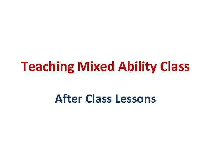 Teaching Mixed Ability Class After Class Lessons