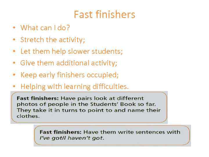 Fast finishers • • • What can I do? Stretch the activity; Let them