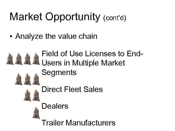 Market Opportunity (cont’d) • Analyze the value chain Field of Use Licenses to End.