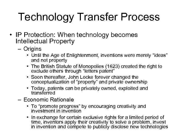 Technology Transfer Process • IP Protection: When technology becomes Intellectual Property – Origins •