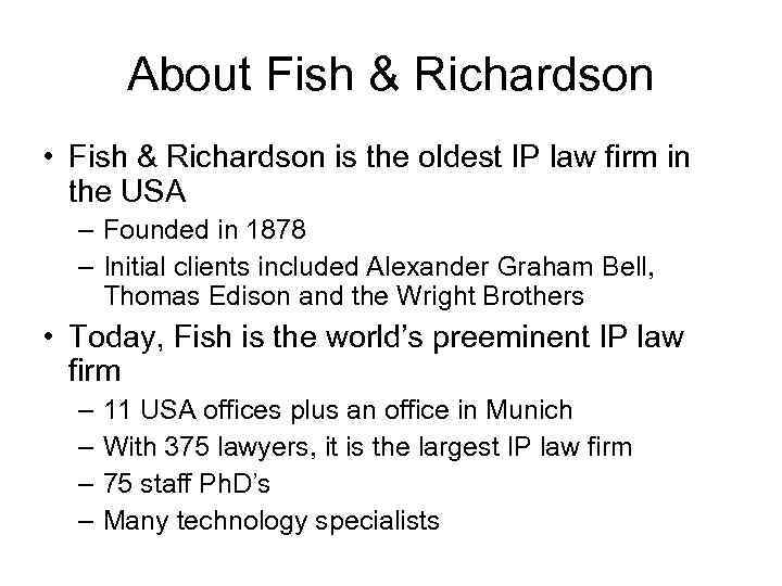 About Fish & Richardson • Fish & Richardson is the oldest IP law firm