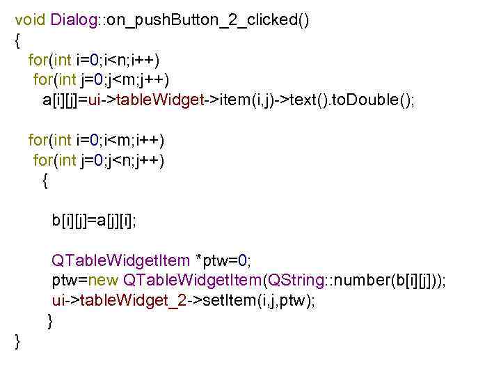 void Dialog: : on_push. Button_2_clicked() { for(int i=0; i<n; i++) for(int j=0; j<m; j++)