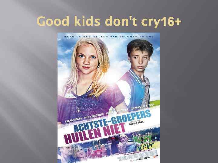 Good kids don't cry 16+ 