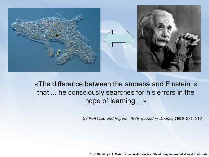  «The difference between the amoeba and Einstein is that. . . he consciously