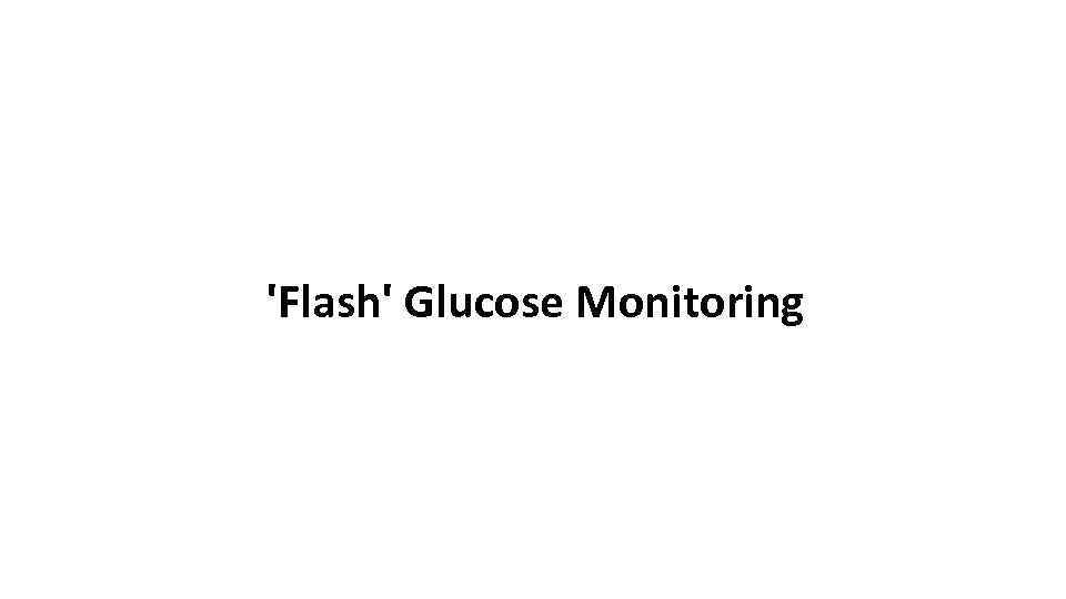 'Flash' Glucose Monitoring 