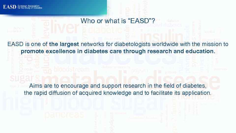 Who or what is “EASD”? EASD is one of the largest networks for diabetologists