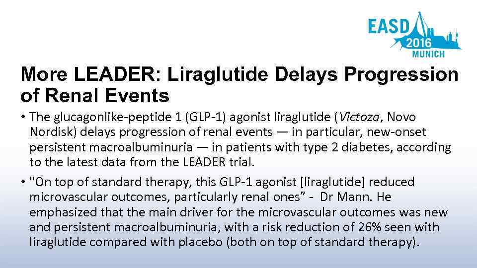 More LEADER: Liraglutide Delays Progression of Renal Events • The glucagonlike-peptide 1 (GLP-1) agonist