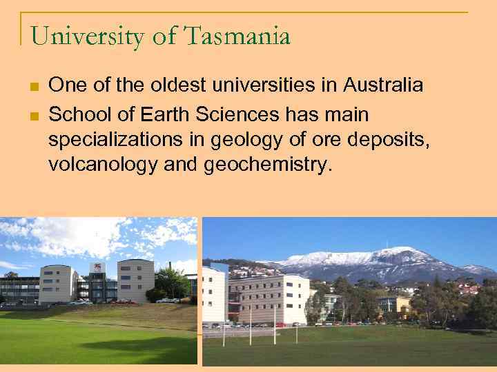 University of Tasmania n n One of the oldest universities in Australia School of