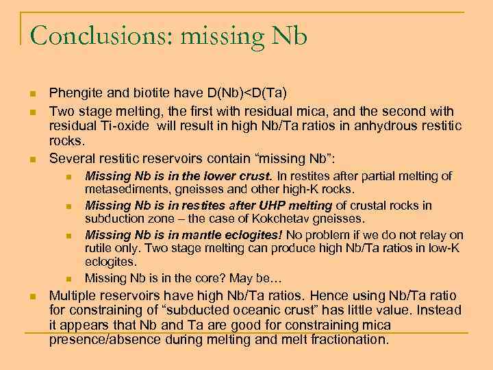 Conclusions: missing Nb n n n Phengite and biotite have D(Nb)<D(Ta) Two stage melting,