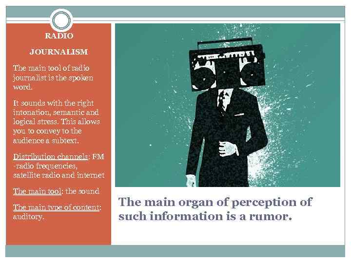 RADIO JOURNALISM The main tool of radio journalist is the spoken word. It sounds