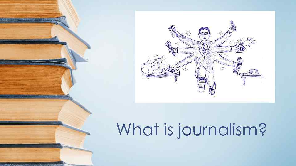 What is journalism? 