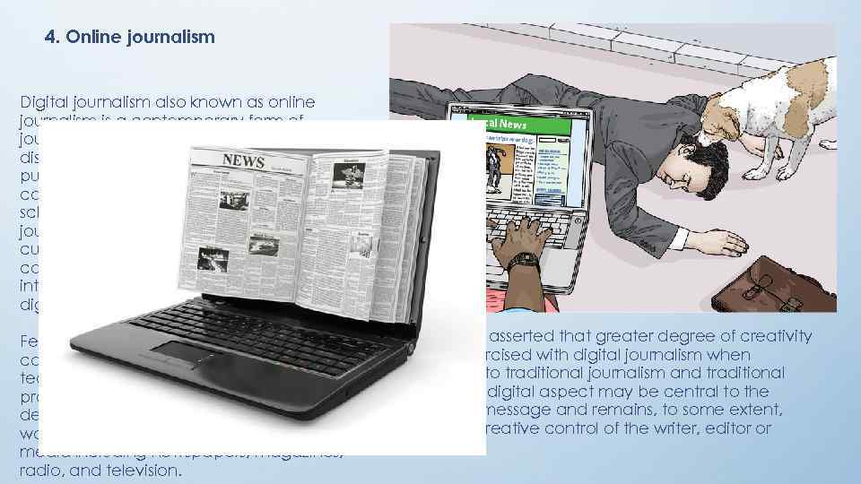 4. Online journalism Digital journalism also known as online journalism is a contemporary form