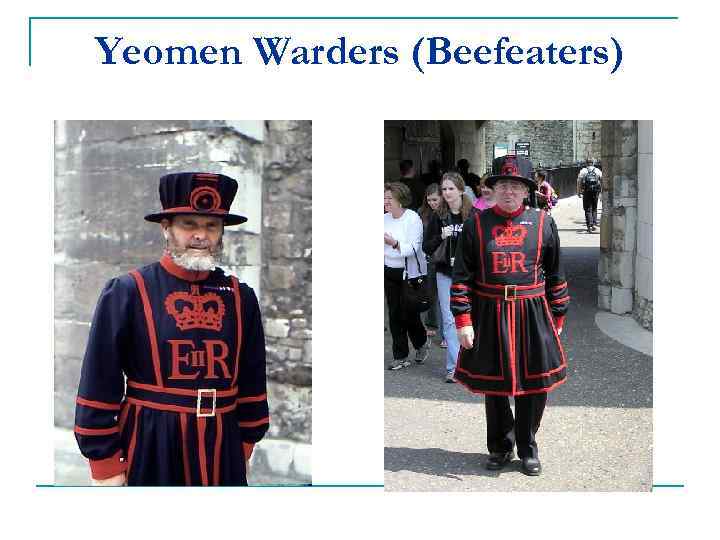 Yeomen Warders (Beefeaters) 