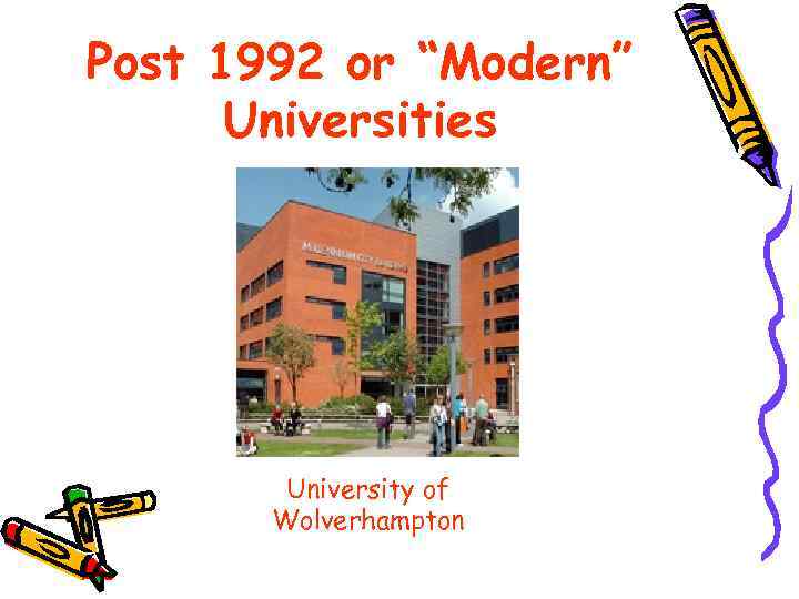 Post 1992 or “Modern” Universities University of Wolverhampton 