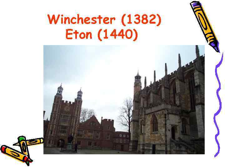 Winchester (1382) Eton (1440) 