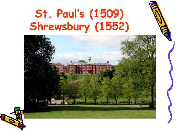 St. Paul’s (1509) Shrewsbury (1552) 