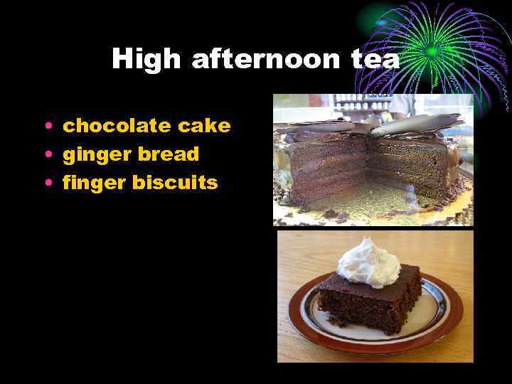 High afternoon tea • chocolate cake • ginger bread • finger biscuits 