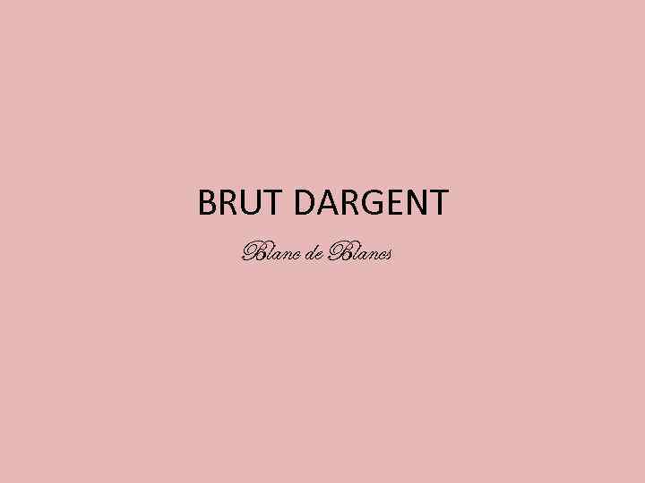 BRUT DARGENT Blanc de Blancs 