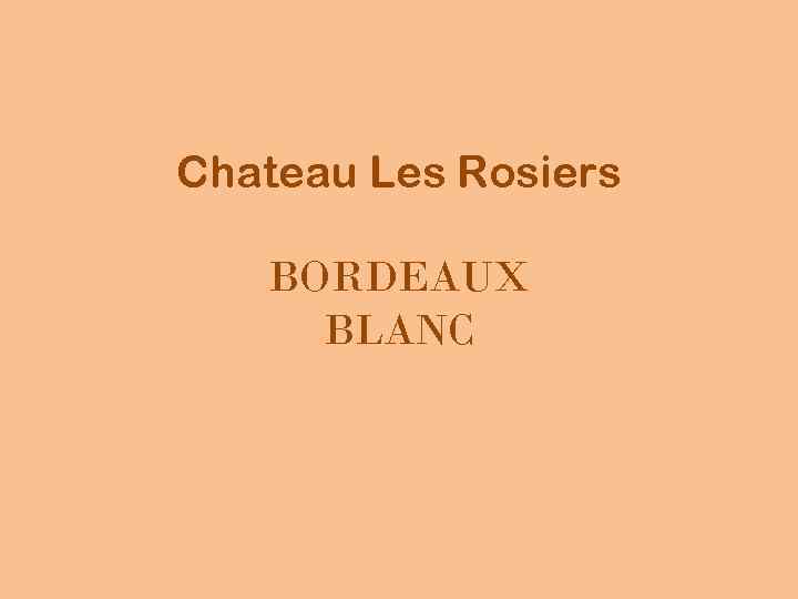 Chateau Les Rosiers BORDEAUX BLANC 