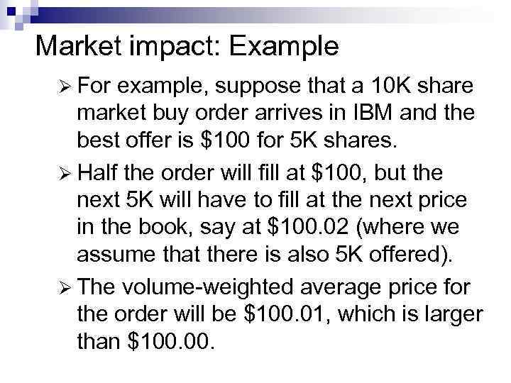 Market impact: Example Ø For example, suppose that a 10 K share market buy