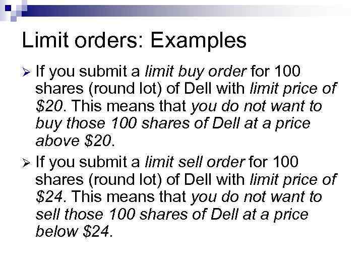 Limit orders: Examples If you submit a limit buy order for 100 shares (round