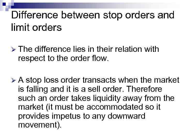 Difference between stop orders and limit orders Ø The difference lies in their relation