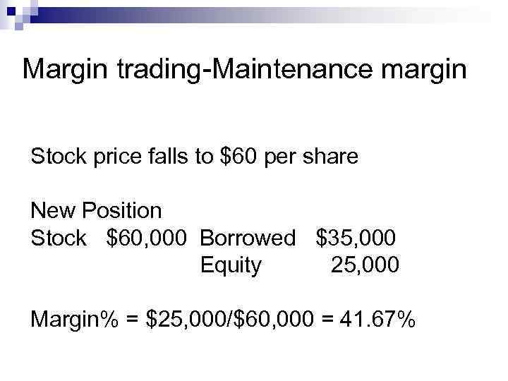 Margin trading-Maintenance margin Stock price falls to $60 per share New Position Stock $60,