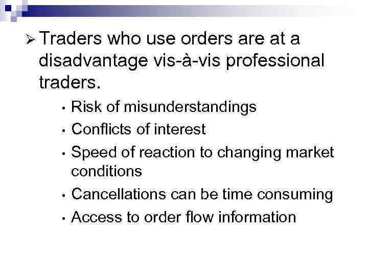 Ø Traders who use orders are at a disadvantage vis-à-vis professional traders. • •