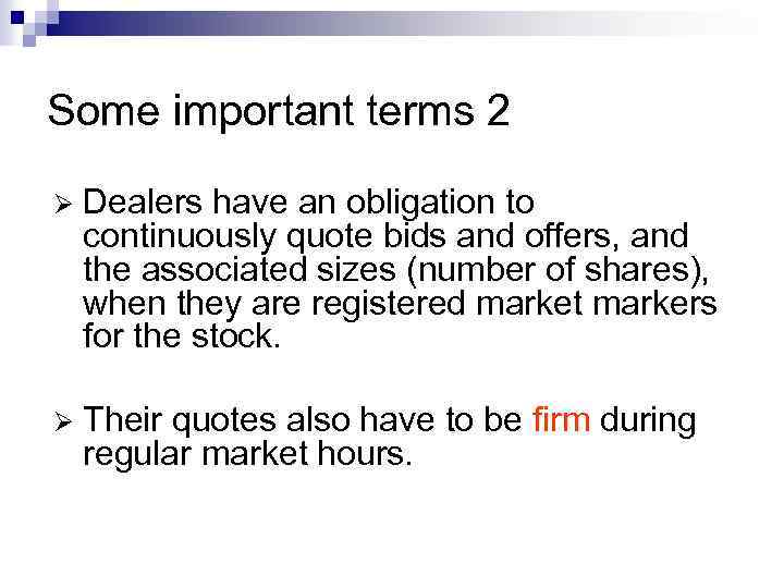 Some important terms 2 Ø Dealers have an obligation to continuously quote bids and