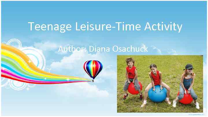 Teenage Leisure-Time Activity Author: Diana Osachuck 