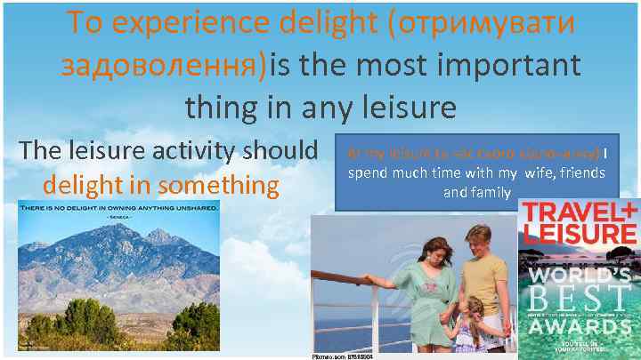 To experience delight (отримувати задоволення)is the most important thing in any leisure The leisure