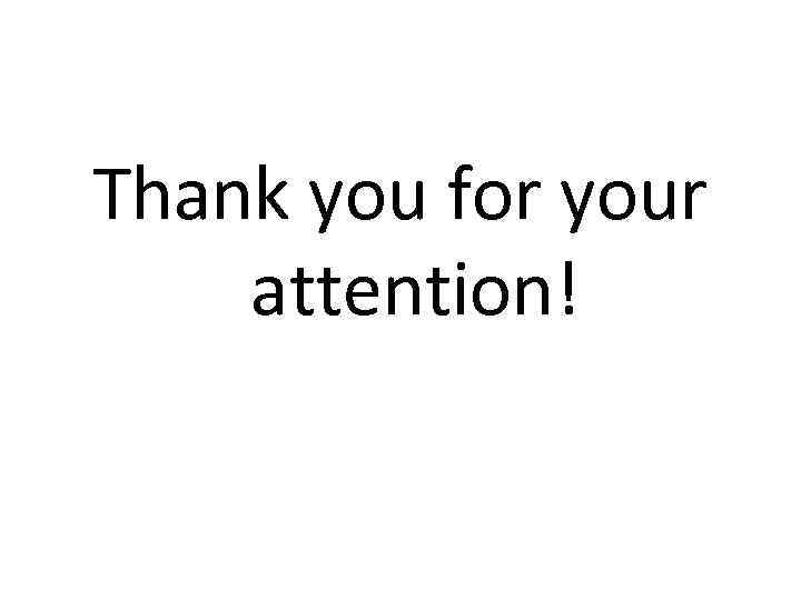 Thank you for your attention! 