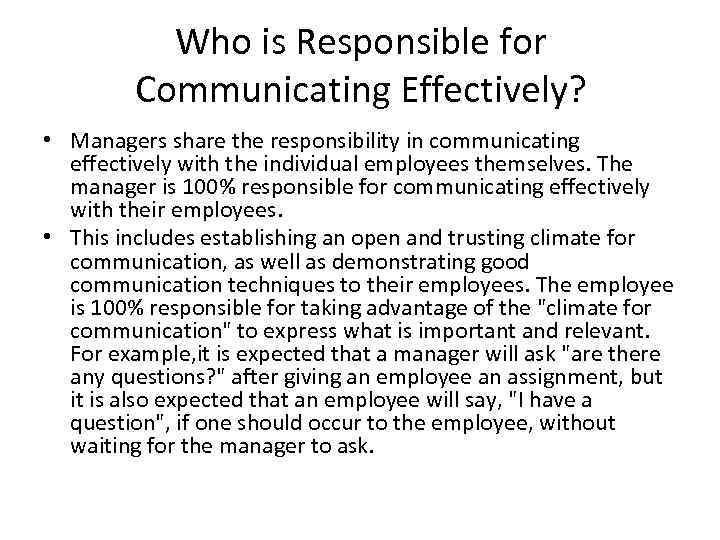 Who is Responsible for Communicating Effectively? • Managers share the responsibility in communicating effectively