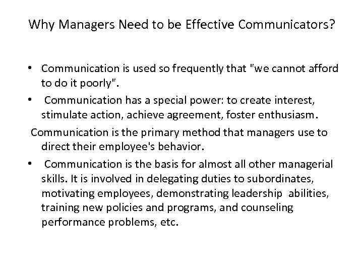 Why Managers Need to be Effective Communicators? • Communication is used so frequently that