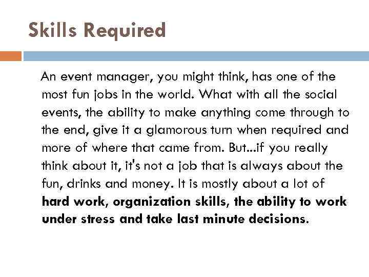 Skills Required An event manager, you might think, has one of the most fun