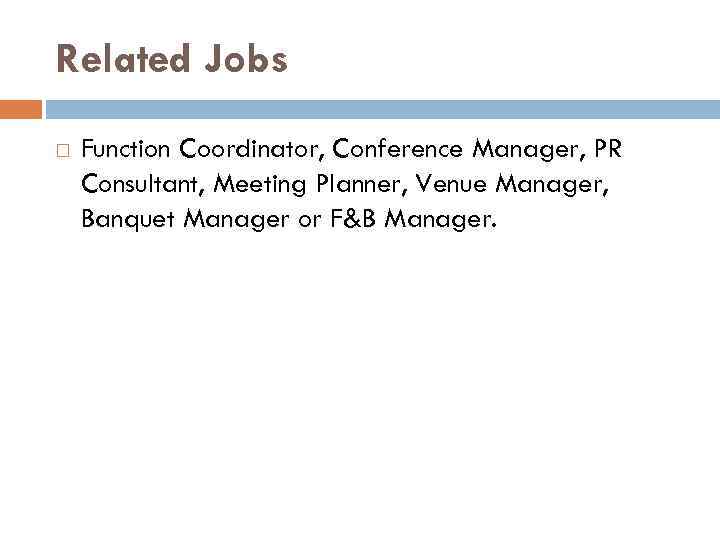 Related Jobs Function Coordinator, Conference Manager, PR Consultant, Meeting Planner, Venue Manager, Banquet Manager