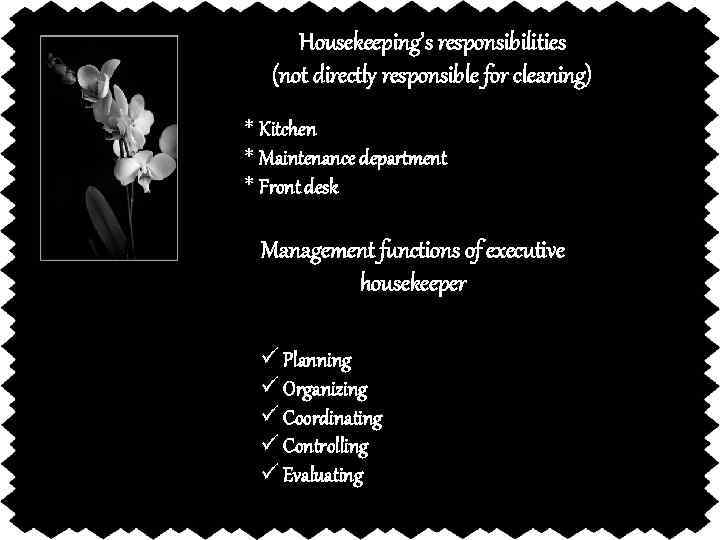 Housekeeping’s responsibilities (not directly responsible for cleaning) * Kitchen * Maintenance department * Front