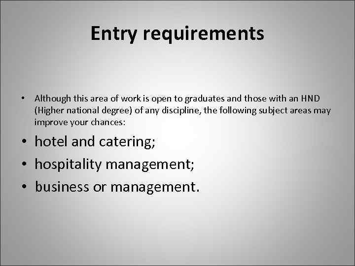 Entry requirements • Although this area of work is open to graduates and those